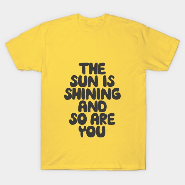 The Sun is Shining and So Are You by The Motivated Type in Yellow and Black T-Shirt by MotivatedType